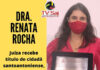 DRA. RENATA ROCHA recebeu título honorífico de cidadã santoantoniense, em deferência da Câmara de Vereadores