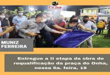 Entregue a II etapa da obra de requalificação da praça do Onha, nessa 6a. feira, 18, em Muniz Ferreira