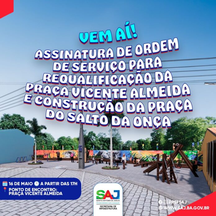 Prefeitura realizará assinatura de ordem de serviço para requalificação da Praça Vicente Almeida e construção da Praça do Salto da Onça – Prefeitura de Santo Antônio de Jesus - BA