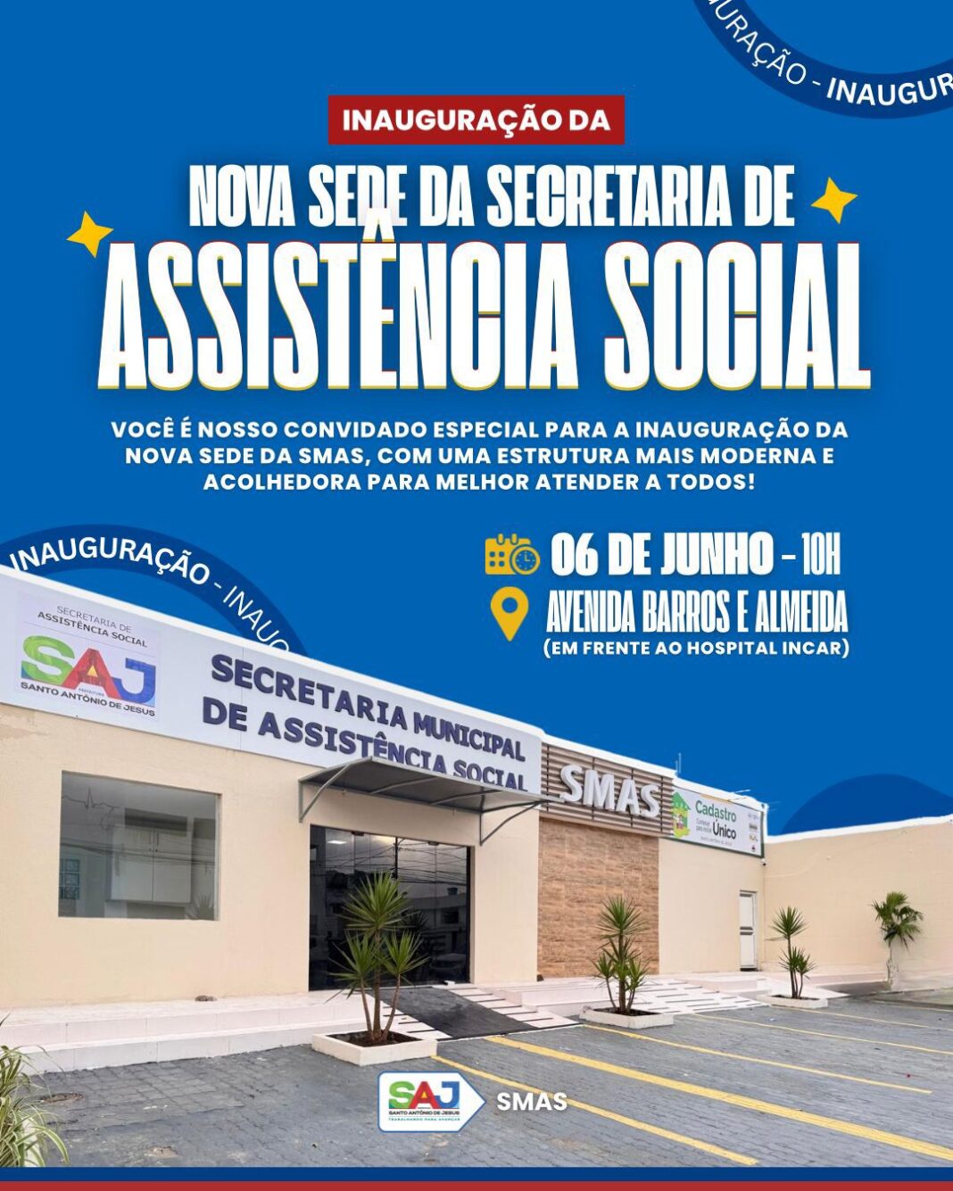 SAJ: Prefeitura realizará inauguração da nova sede da Secretaria Municipal SAJ: Prefeitura realizará inauguração da nova sede da Secretaria Municipal de Assistência Social (SMAS) – Prefeitura de Santo Antônio de Jesus - BA